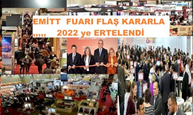 EMİTT  FUARI  FLAŞ KARARLA 2022 ye ERTELENDİ