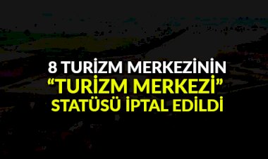 6 ildeki 8 turizm merkezinin “Turizm Merkezi” statüsü iptal edildi