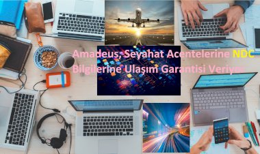 Amadeus, Seyahat Acentelerine NDC Bilgilerine Ulaşım Garantisi Veriyor