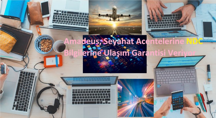 Amadeus, Seyahat Acentelerine NDC Bilgilerine Ulaşım Garantisi Veriyor