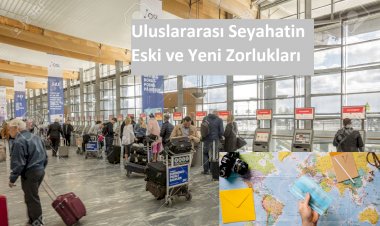 Uluslararası Seyahatin Eski ve Yeni Zorlukları