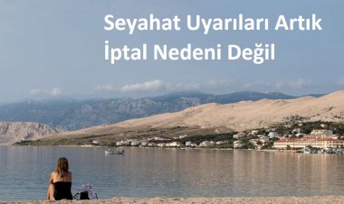 Seyahat Uyarıları Artık İptal Nedeni Değil
