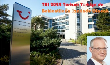 TUI 2022 Turizmi Türkiye’de Beklentilerin üzerinde Olacak