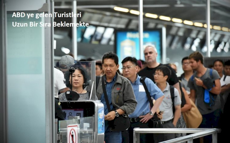 ABD ye gelen Turistleri Uzun Bir Sıra Beklemekte