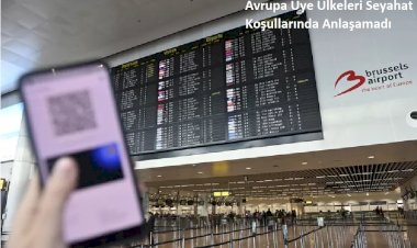 Avrupa Üye Ülkeleri Seyahat Koşullarında Anlaşamadı