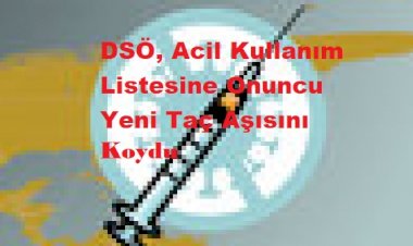 DSÖ, Acil Kullanım Listesine Onuncu Yeni Taç Aşısını Koydu
