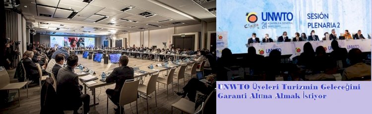 UNWTO Üyeleri Turizmin Geleceğini Garanti Altına Almak İstiyor