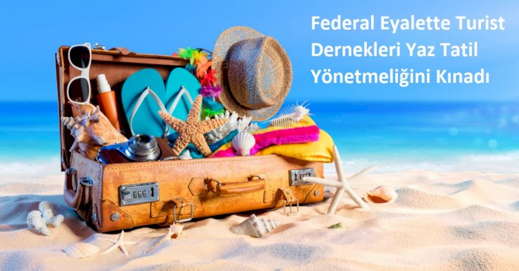 Federal Eyalette Turist Dernekleri Yaz Tatil Yönetmeliğini Kınadı