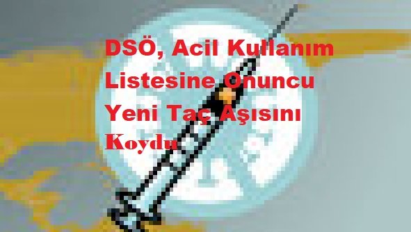 DSÖ, Acil Kullanım Listesine Onuncu Yeni Taç Aşısını Koydu
