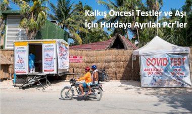 Kalkış Öncesi Testler ve Aşı İçin Hurdaya Ayrılan Pcr'ler