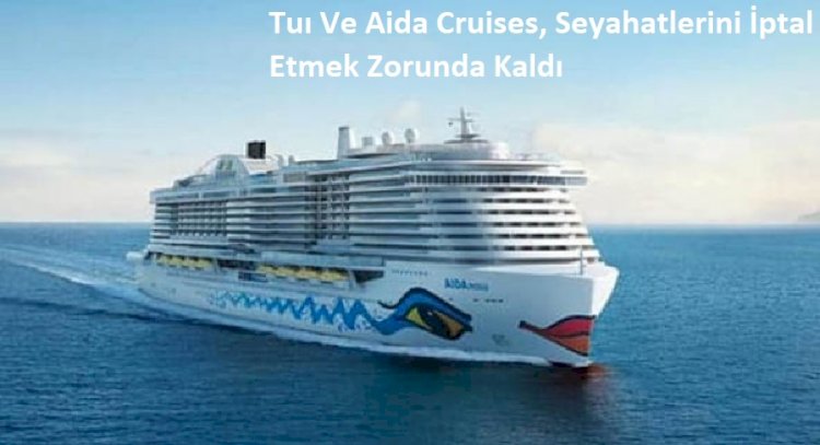Tuı Ve Aida Cruises, Seyahatlerini İptal Etmek Zorunda Kaldı