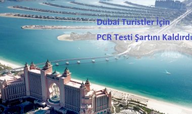 Dubai Turistler İçin PCR Testi Şartını Kaldırdı