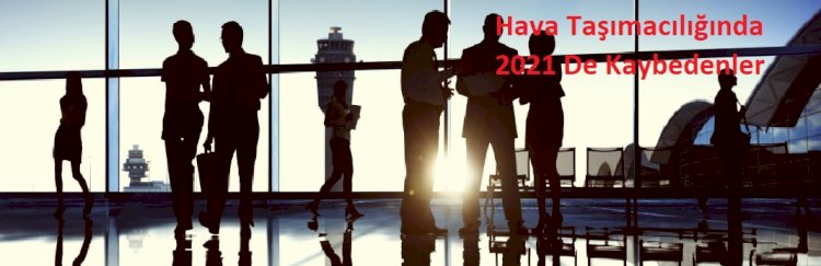 Hava Taşımacılığında 2021 De Kaybedenler