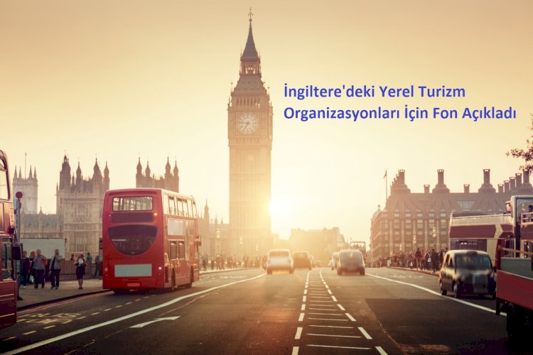 İngiltere'deki Yerel Turizm Organizasyonları İçin Fon Açıkladı