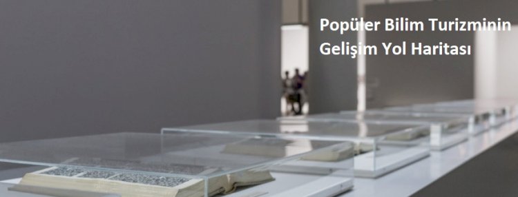Popüler Bilim Turizminin Gelişim Yol Haritası