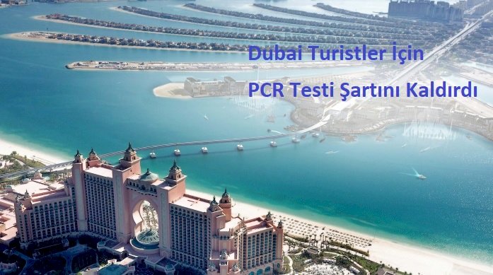 Dubai Turistler İçin PCR Testi Şartını Kaldırdı