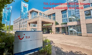 TUI, Çalışanlarına 2023'ün Sonuna Kadar İş Güvenliği Sözü Verdi