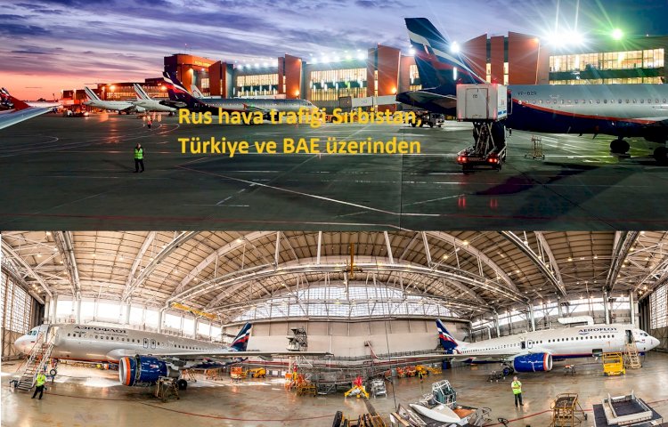 Rus hava trafiği Sırbistan, Türkiye ve BAE üzerinden