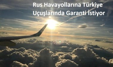 Rus Havayollarına Türkiye Uçuşlarında Garanti İstiyor