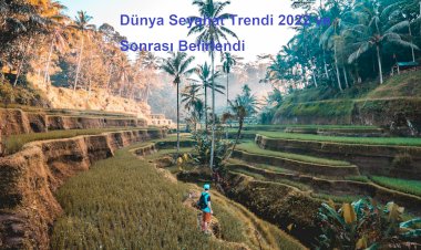Dünya Seyahat Trendi 2022 ve Sonrası Belirlendi
