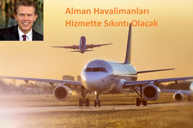Alman Havalimanları Hizmette Sıkıntı Olacak