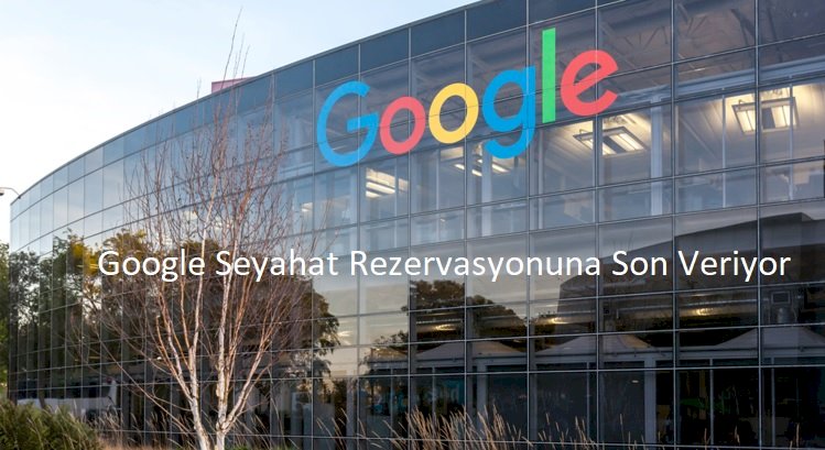 Google Seyahat Rezervasyonuna Son Veriyor