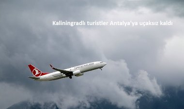 Kaliningradlı turistler Antalya'ya uçaksız kaldı