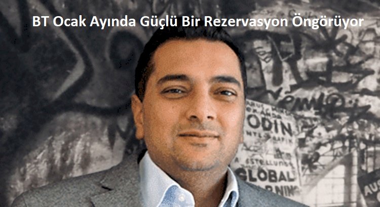 BT Ocak Ayında Güçlü Bir Rezervasyon Öngörüyor