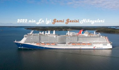 2022 nin En İyi Gemi Gezisi Hikayeleri