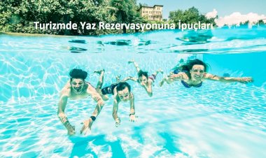 Turizmde Yaz Rezervasyonuna İpuçları