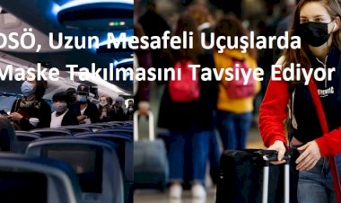 DSÖ, Uzun Mesafeli Uçuşlarda Maske Takılmasını Tavsiye Ediyor