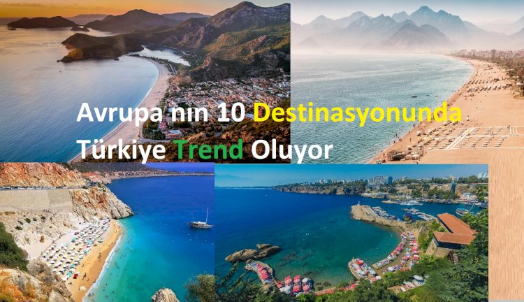 Avrupa nın 10 Destinasyonunda Türkiye Trend Oluyor