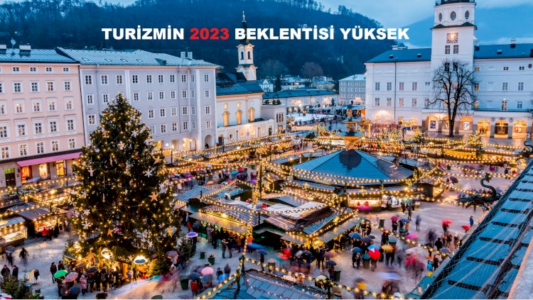 TURİZMİN 2023 BEKLENTİSİ YÜKSEK