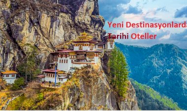 Yeni Destinasyonlardaki Tarihi Oteller
