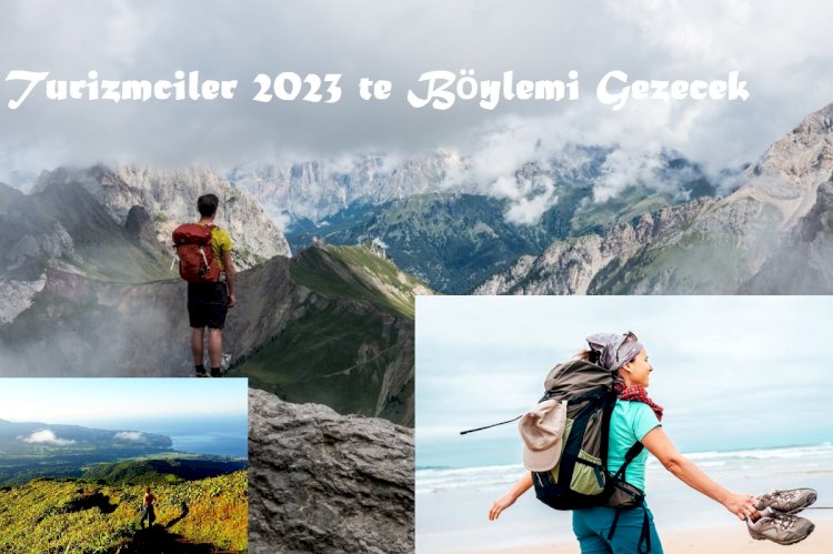 Turizmciler 2023 te Böylemi Gezecek